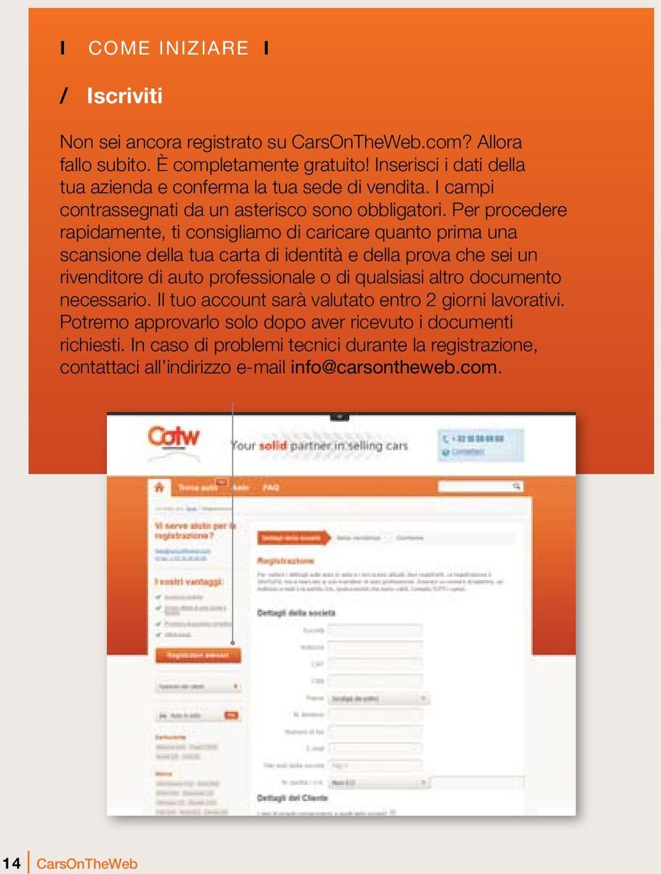 Per procedere rapidamente, ti consigliamo di caricare quanto prima una scansione della tua carta di identità e della prova che sei un rivenditore di auto professionale o di