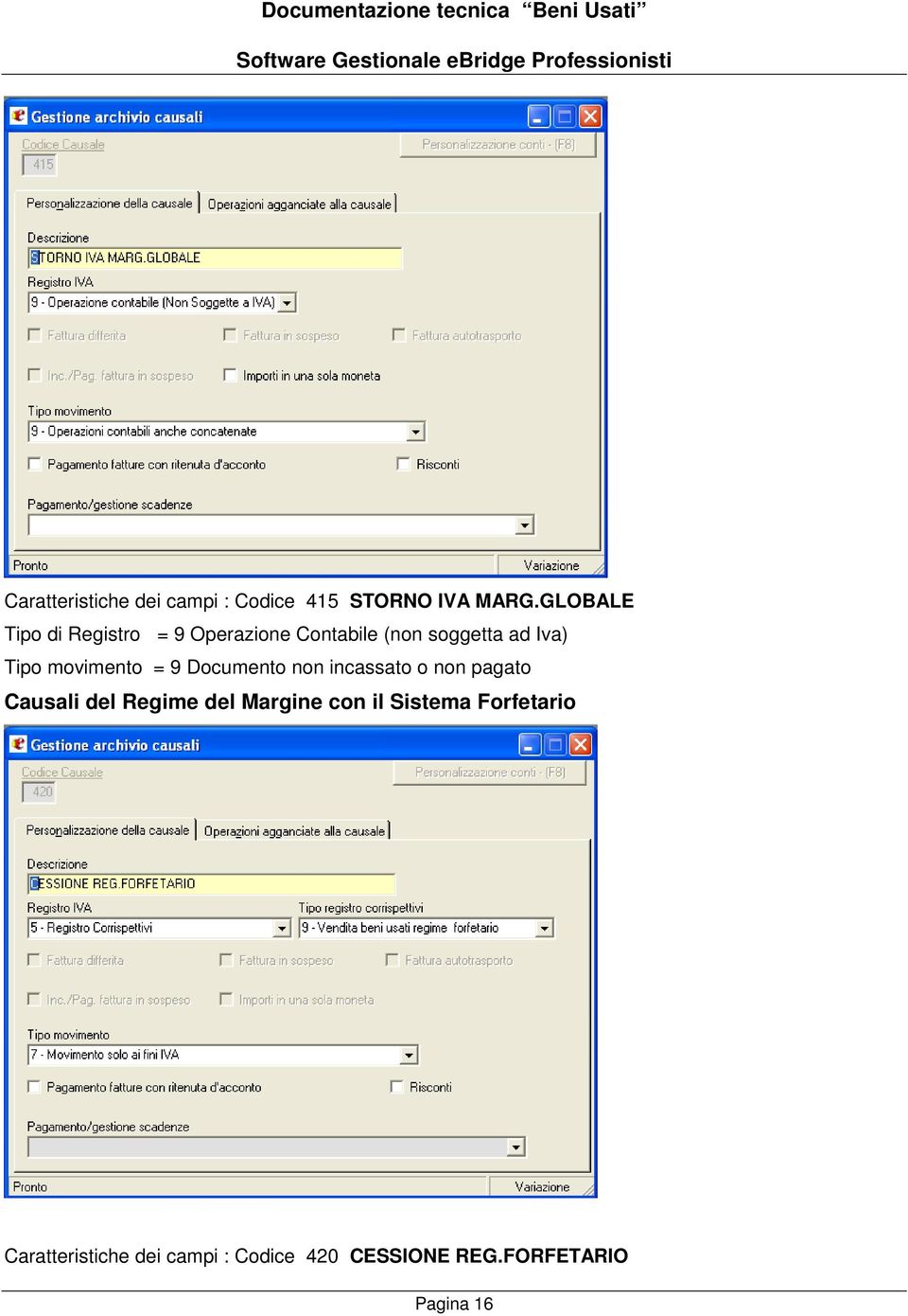 movimento = 9 Documento non incassato o non pagato Causali del Regime del