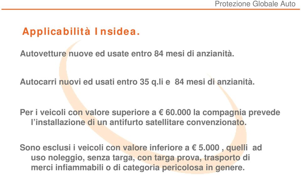 000 la compagnia prevede l installazione di un antifurto satellitare convenzionato.