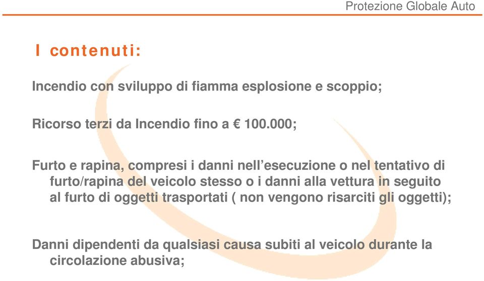 veicolo stesso o i danni alla vettura in seguito al furto di oggetti trasportati ( non vengono