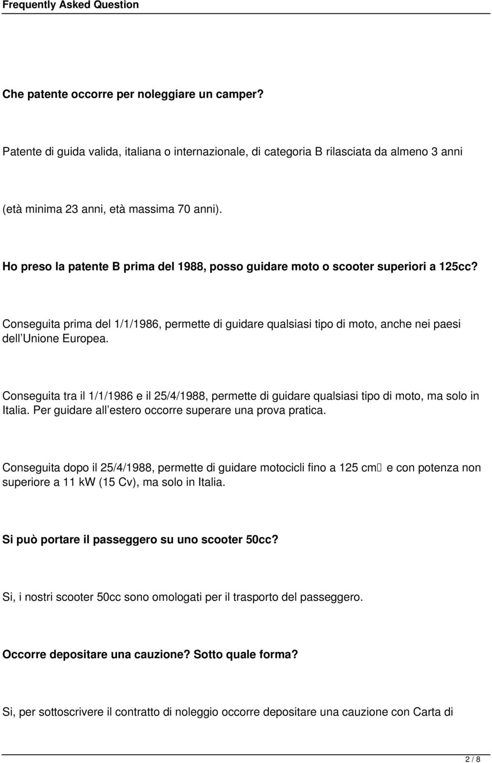 Conseguita tra il 1/1/1986 e il 25/4/1988, permette di guidare qualsiasi tipo di moto, ma solo in Italia. Per guidare all estero occorre superare una prova pratica.