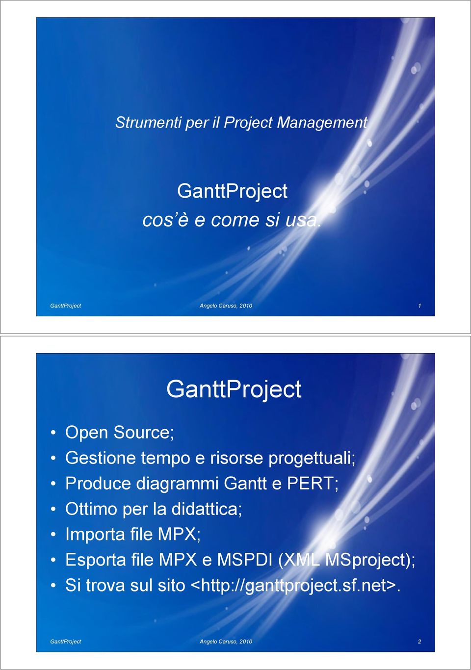 Produce diagrammi Gantt e PERT; Ottimo per la didattica; Importa file MPX;