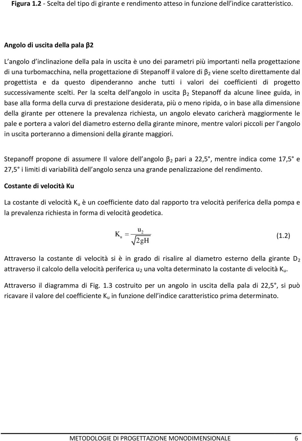 β 2 viene scelto direttamente dal progettista e da questo dipenderanno anche tutti i valori dei coefficienti di progetto successivamente scelti.