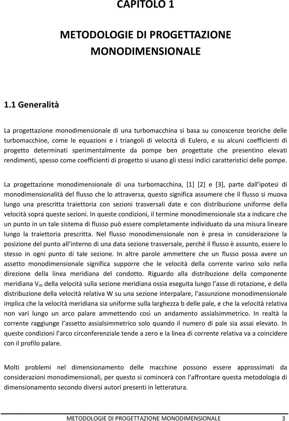 di progetto determinati sperimentalmente da pompe ben progettate che presentino elevati rendimenti, spesso come coefficienti di progetto si usano gli stessi indici caratteristici delle pompe.