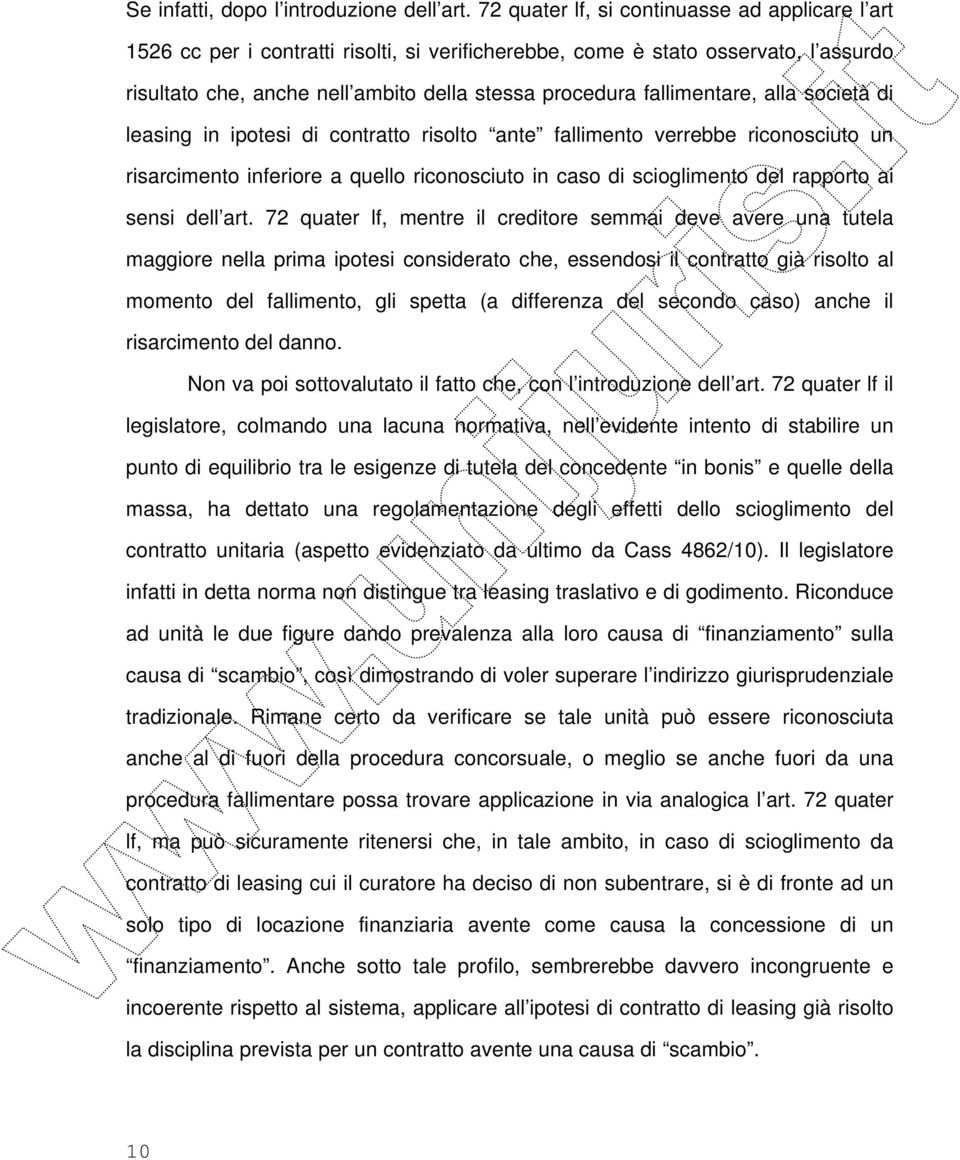 fallimentare, alla società di leasing in ipotesi di contratto risolto ante fallimento verrebbe riconosciuto un risarcimento inferiore a quello riconosciuto in caso di scioglimento del rapporto ai