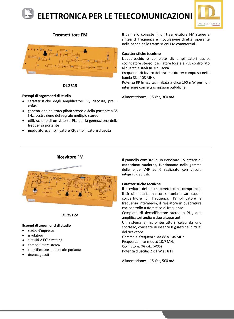 frequenza e modulazione diretta, operante nella banda delle trasmissioni FM commerciali.