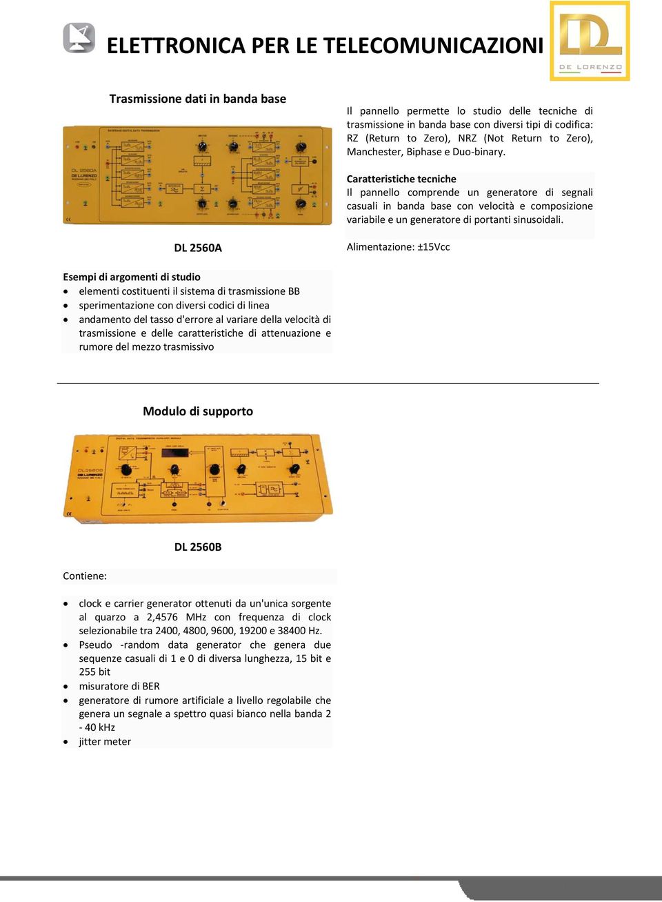 DL 2560A Alimentazione: ±15Vcc elementi costituenti il sistema di trasmissione BB sperimentazione con diversi codici di linea andamento del tasso d'errore al variare della velocità di trasmissione e