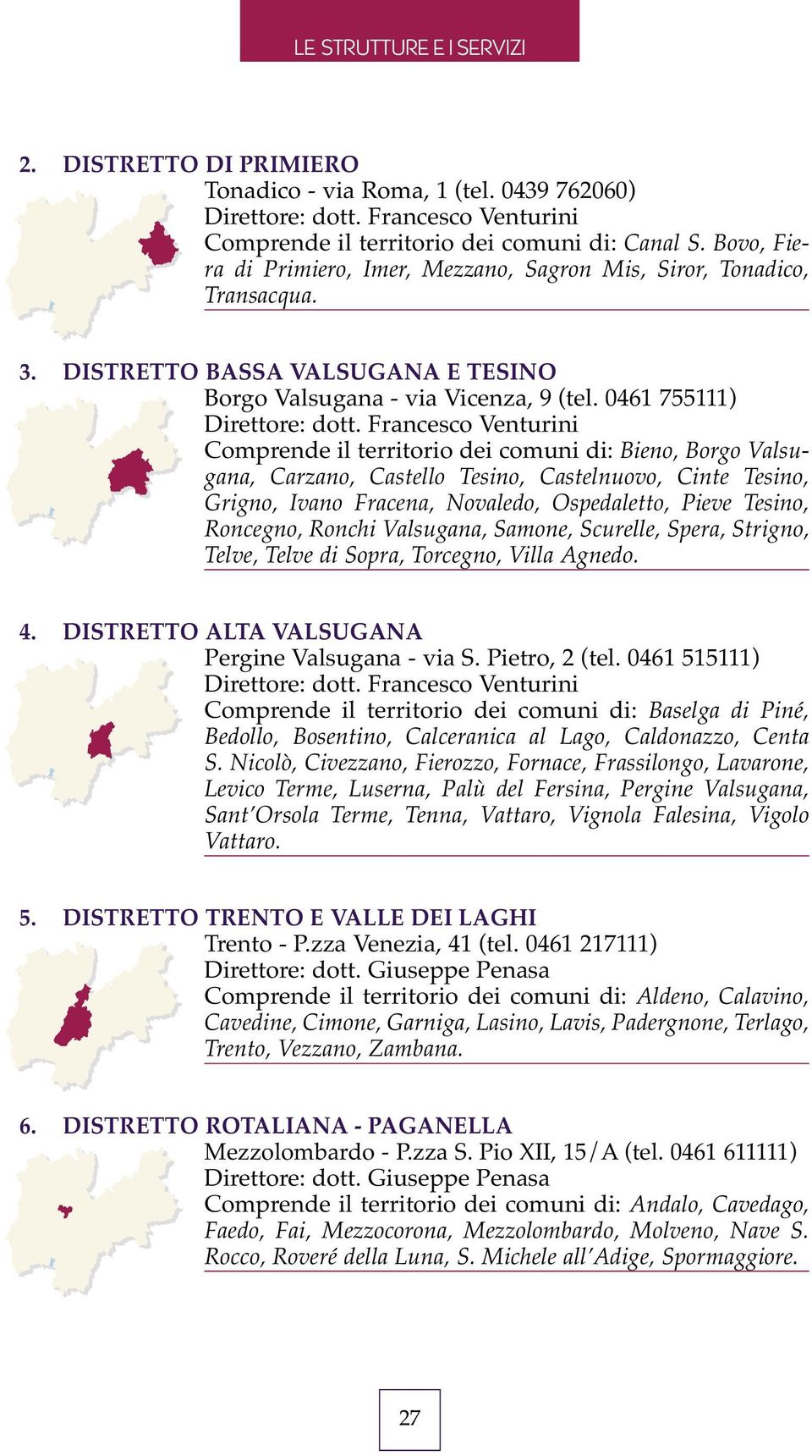 Francesco Venturini Comprende il territorio dei comuni di: Bieno, Borgo Valsugana, Carzano, Castello Tesino, Castelnuovo, Cinte Tesino, Grigno, Ivano Fracena, Novaledo, Ospedaletto, Pieve Tesino,