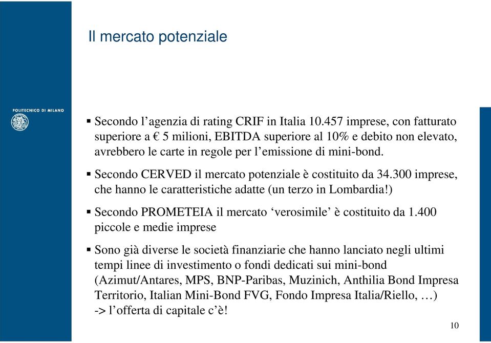 Secondo CERVED il mercato potenziale è costituito da 34.300 imprese, che hanno le caratteristiche adatte (un terzo in Lombardia!