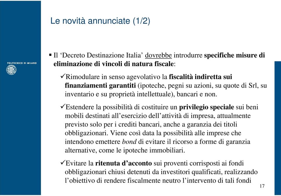 Estendere la possibilità di costituire un privilegio speciale sui beni mobili destinati all esercizio dell attività di impresa, attualmente previsto solo per i crediti bancari, anche a garanzia dei