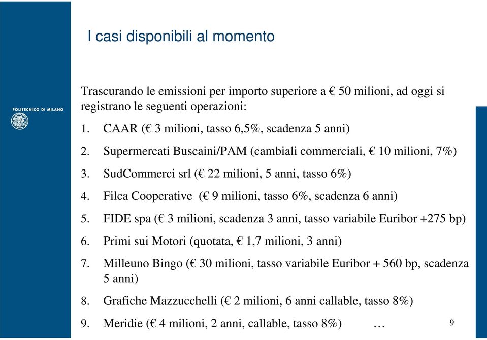 Filca Cooperative ( 9 milioni, tasso 6%, scadenza 6 anni) 5. FIDE spa ( 3 milioni, scadenza 3 anni, tasso variabile Euribor +275 bp) 6.