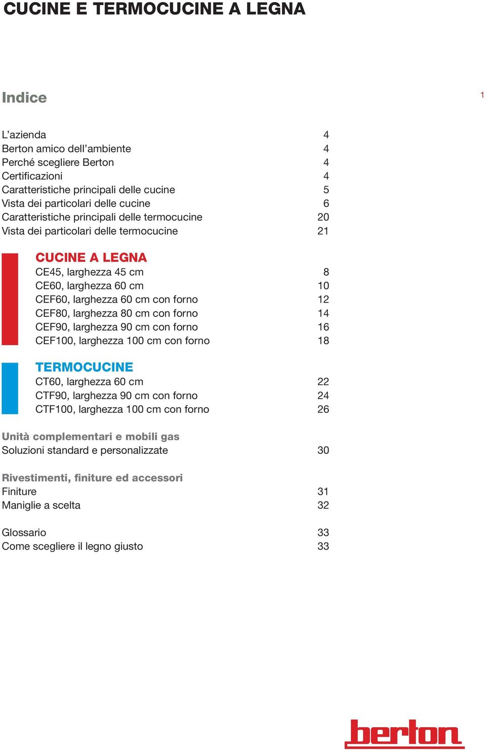 larghezza 80 cm con forno 14 CEF90, larghezza 90 cm con forno 16 CEF100, larghezza 100 cm con forno 18 TERMOCUCINE CT60, larghezza 60 cm 22 CTF90, larghezza 90 cm con forno 24 CTF100, larghezza 100