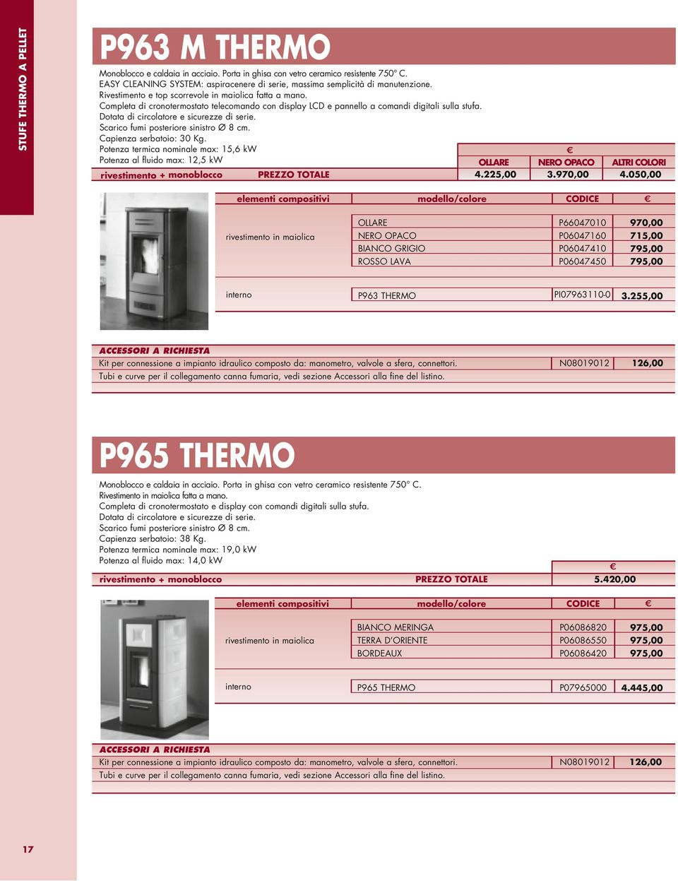 Completa di cronotermostato telecomando con display LCD e pannello a comandi digitali sulla stufa. Dotata di circolatore e sicurezze di serie. Capienza serbatoio: 30 Kg.