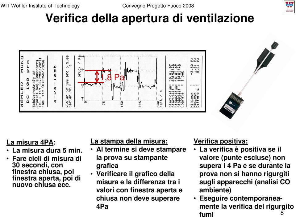 La stampa della misura: Al termine si deve stampare la prova su stampante grafica Verificare il grafico della misura e la differenza tra i valori con