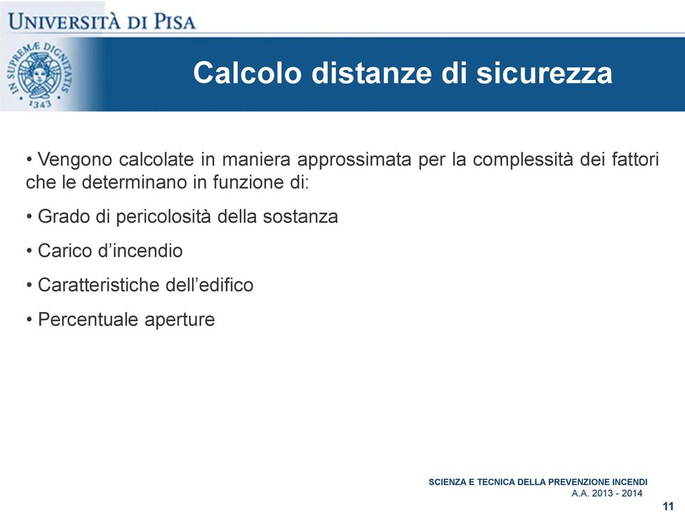 determinano in funzione di: Grado di pericolosità della