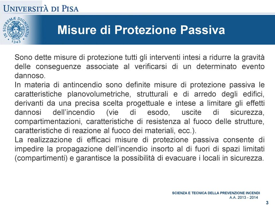 a limitare gli effetti dannosi dell incendio (vie di esodo, uscite di sicurezza, compartimentazioni, caratteristiche di resistenza al fuoco delle strutture, caratteristiche di reazione al fuoco dei