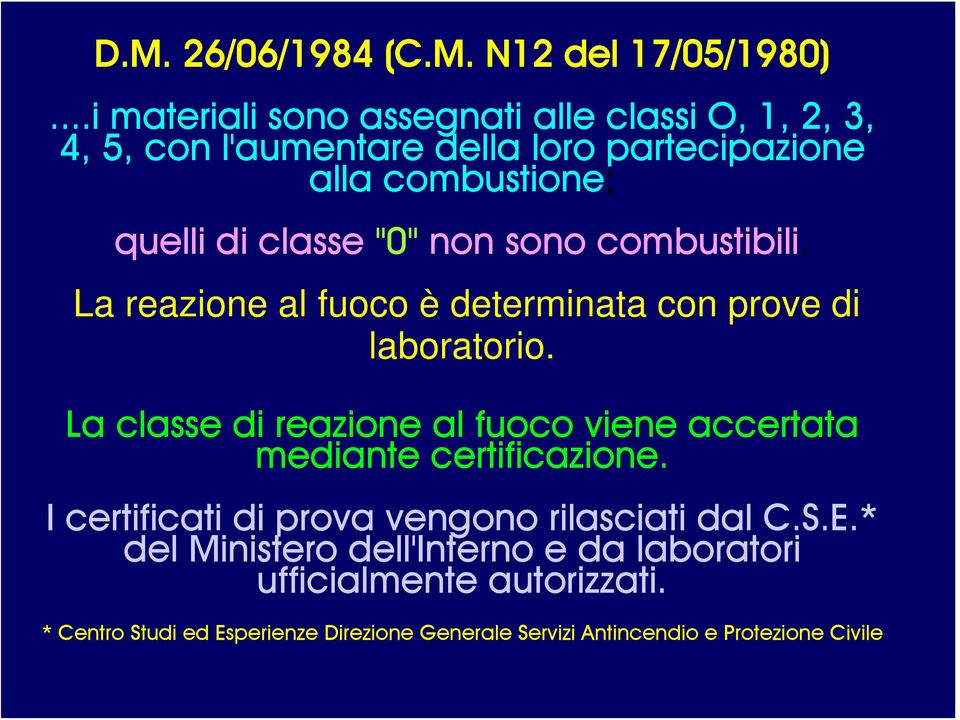 "0" non sono combustibili. La reazione al fuoco è determinata con prove di laboratorio.