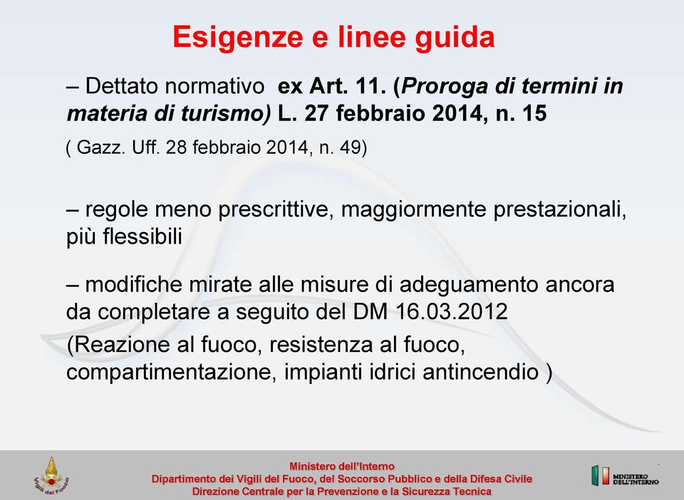 49) regole meno prescrittive, maggiormente prestazionali, più flessibili modifiche mirate alle misure