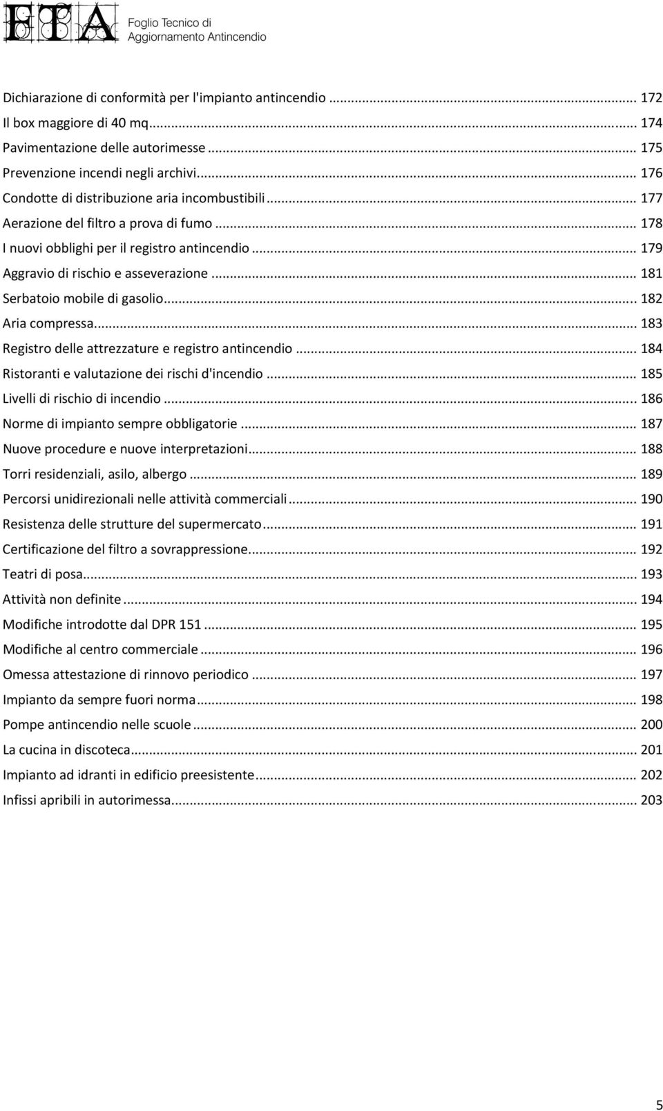 .. 181 Serbatoio mobile di gasolio... 182 Aria compressa... 183 Registro delle attrezzature e registro antincendio... 184 Ristoranti e valutazione dei rischi d'incendio.