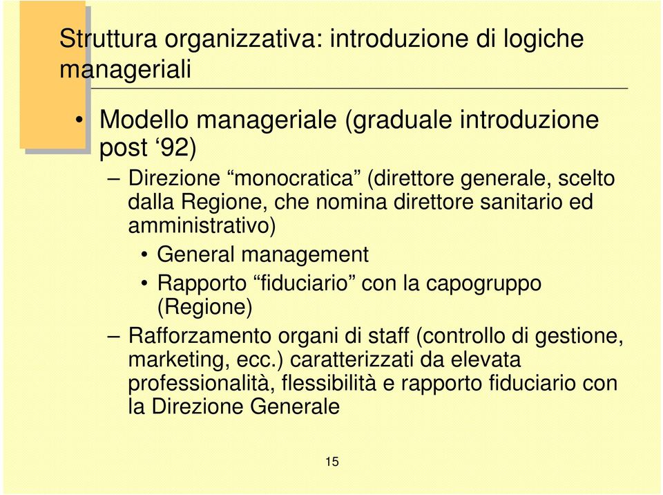 General management Rapporto fiduciario con la capogruppo (Regione) Rafforzamento organi di staff (controllo di