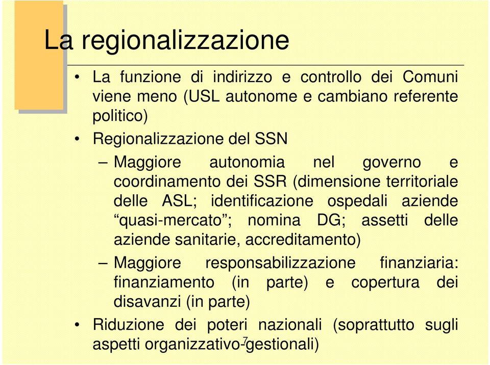 ospedali aziende quasi-mercato ; nomina DG; assetti delle aziende sanitarie, accreditamento) Maggiore responsabilizzazione finanziaria: