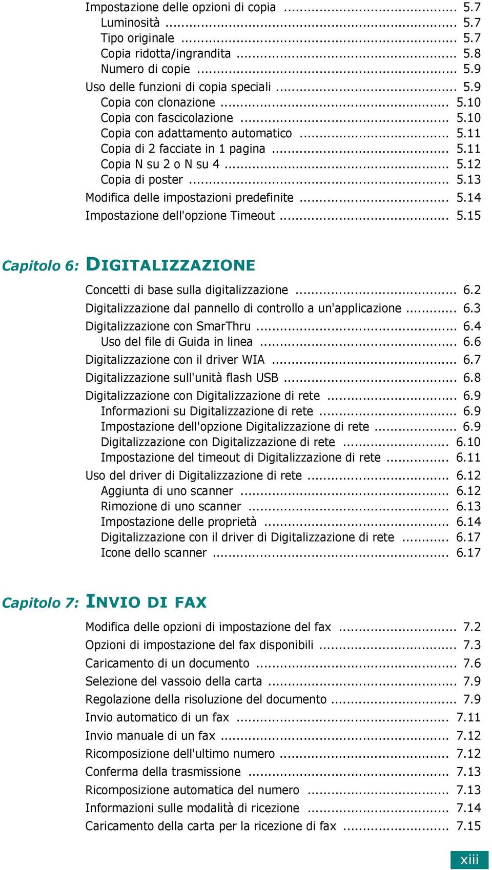 .. 5.14 Impostazione dell'opzione Timeout... 5.15 Capitolo 6: DIGITALIZZAZIONE Concetti di base sulla digitalizzazione... 6.2 Digitalizzazione dal pannello di controllo a un'applicazione... 6.3 Digitalizzazione con SmarThru.