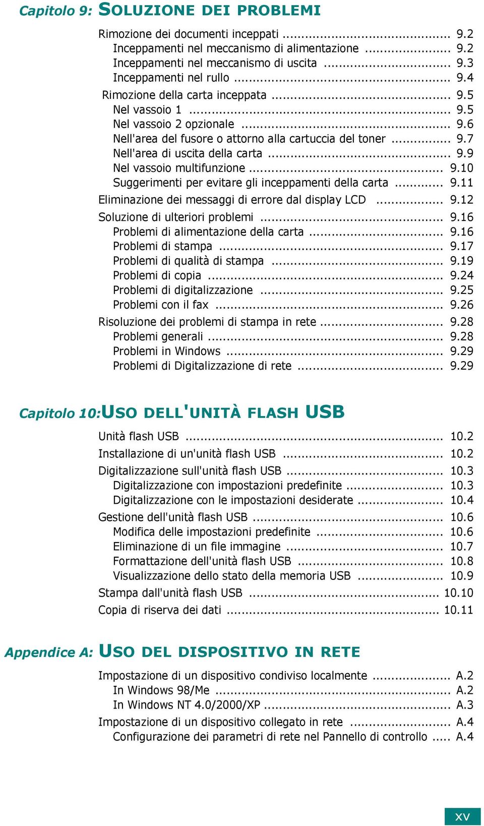 .. 9.11 Eliminazione dei messaggi di errore dal display LCD... 9.12 Soluzione di ulteriori problemi... 9.16 Problemi di alimentazione della carta... 9.16 Problemi di stampa... 9.17 Problemi di qualità di stampa.