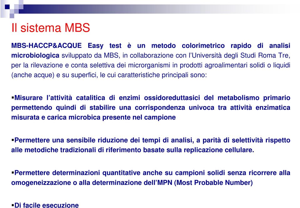 ossidoreduttasici del metabolismo primario permettendo quindi di stabilire una corrispondenza univoca tra attività enzimatica misurata e carica microbica presente nel campione Permettere una