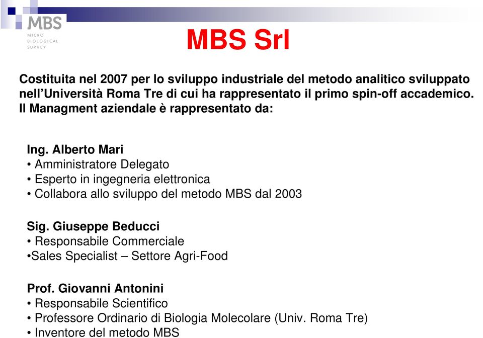 Alberto Mari Amministratore Delegato Esperto in ingegneria elettronica Collabora allo sviluppo del metodo MBS dal 2003 Sig.