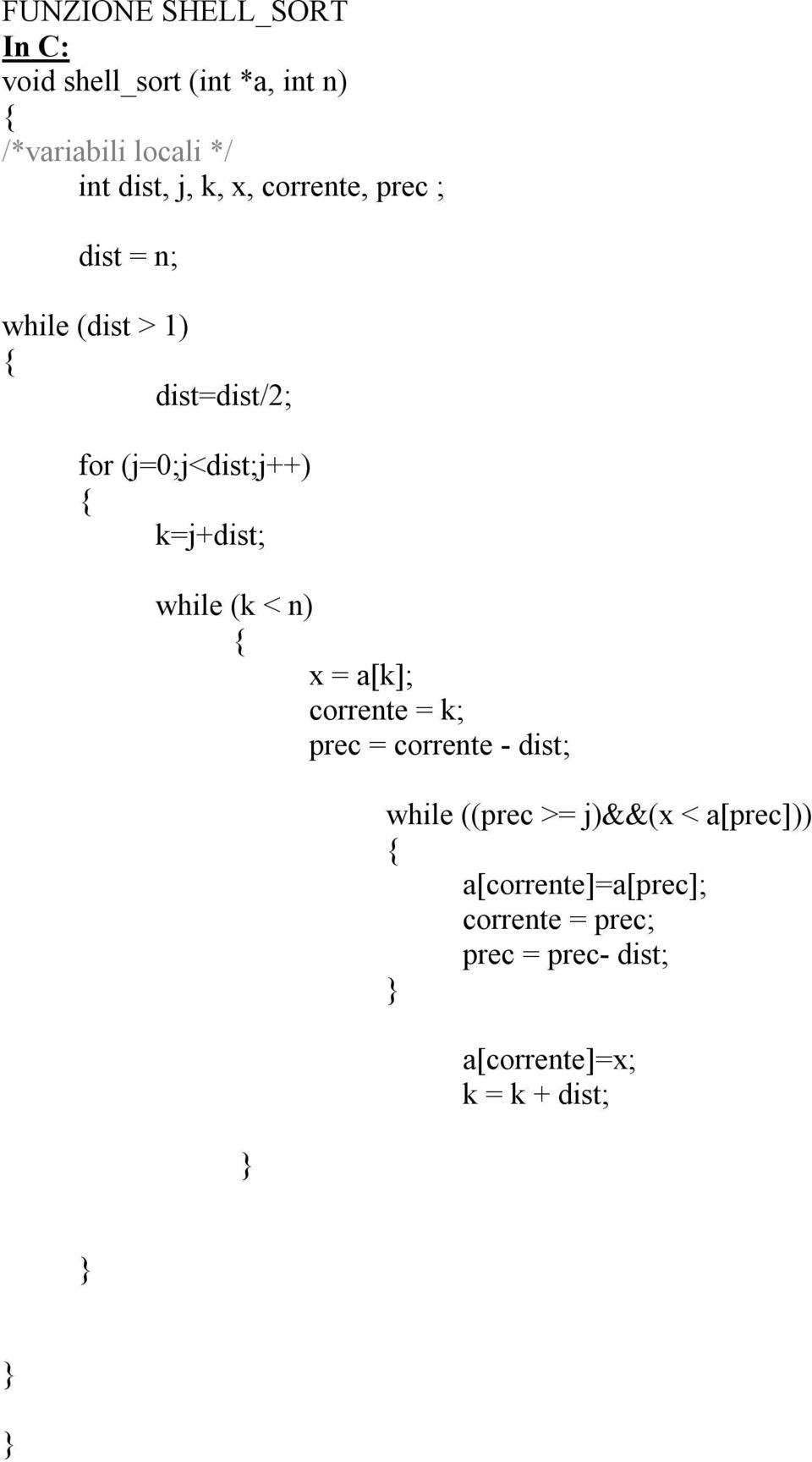 k=j+dist; while (k < n) x = a[k]; corrente = k; prec = corrente - dist; while ((prec >=