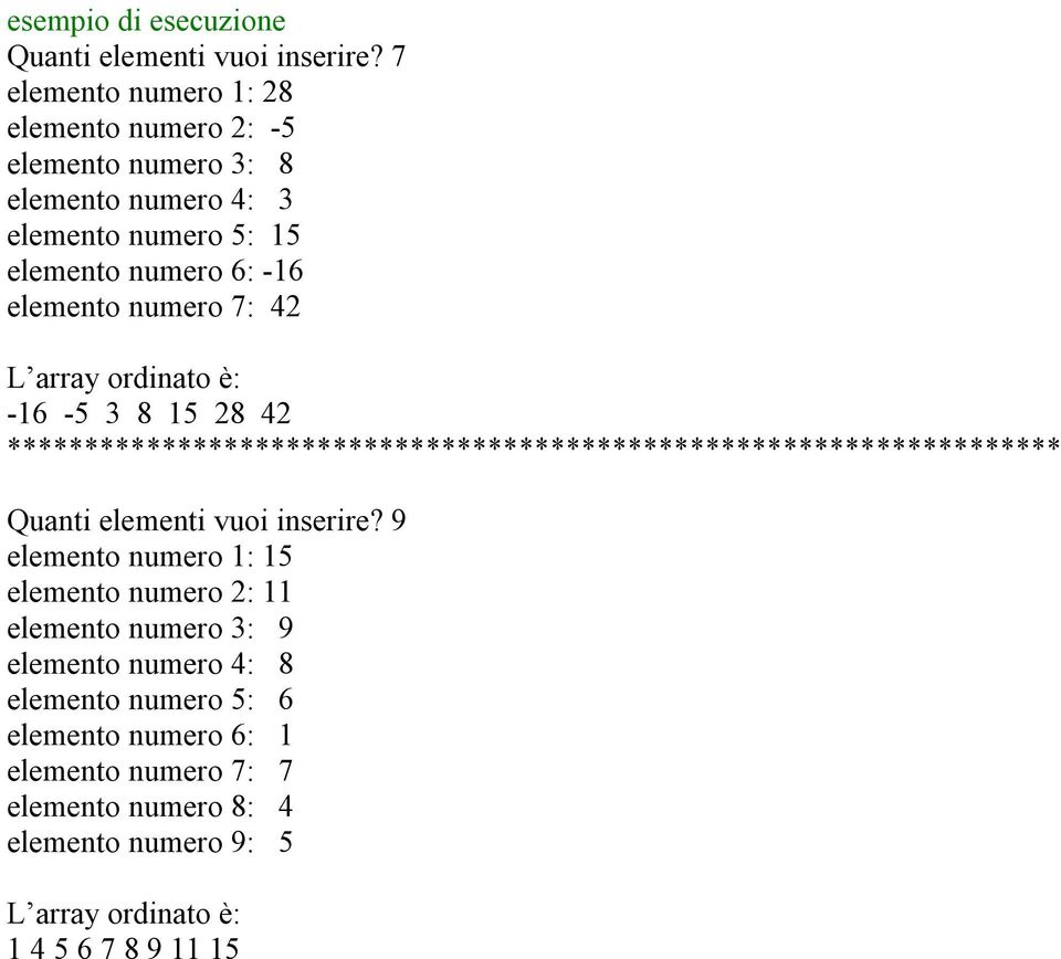 numero 7: 42 L array ordinato è: -16-5 3 8 15 28 42 ******************************************************************** Quanti elementi vuoi