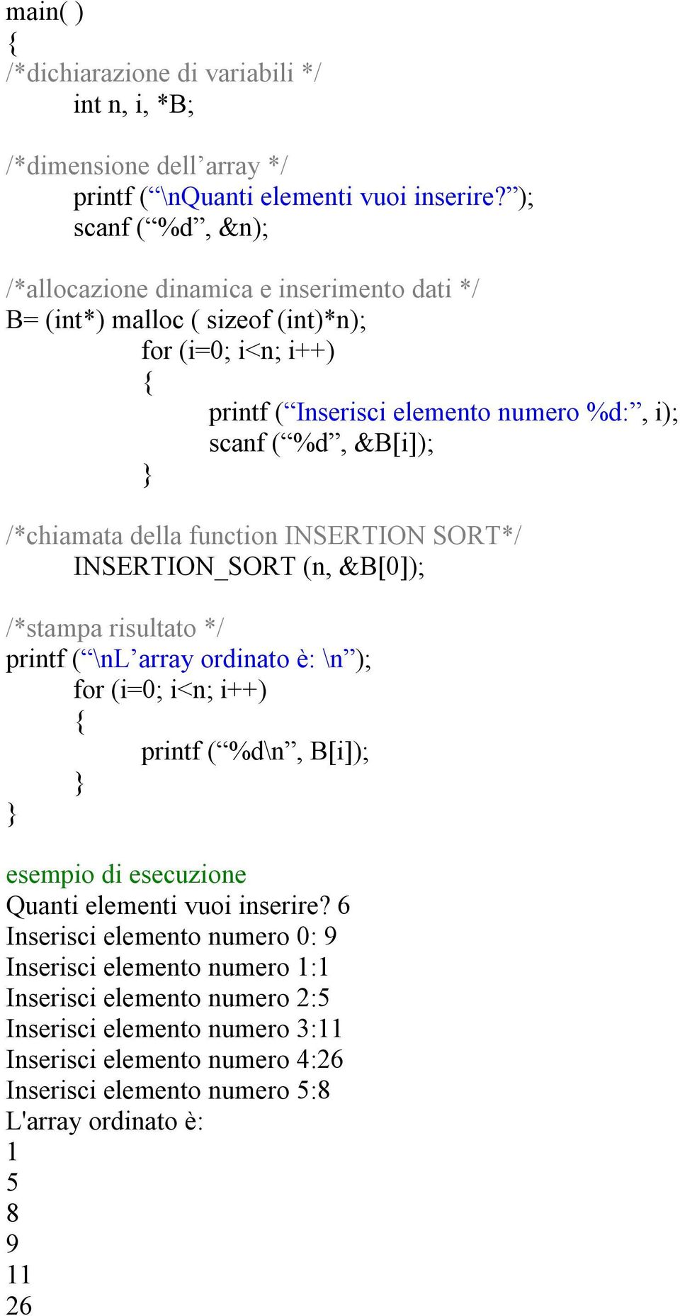 /*chiamata della function INSERTION SORT*/ INSERTION_SORT (n, &B[0]); /*stampa risultato */ printf ( \nl array ordinato è: \n ); for (i=0; i<n; i++) printf ( %d\n, B[i]); esempio di