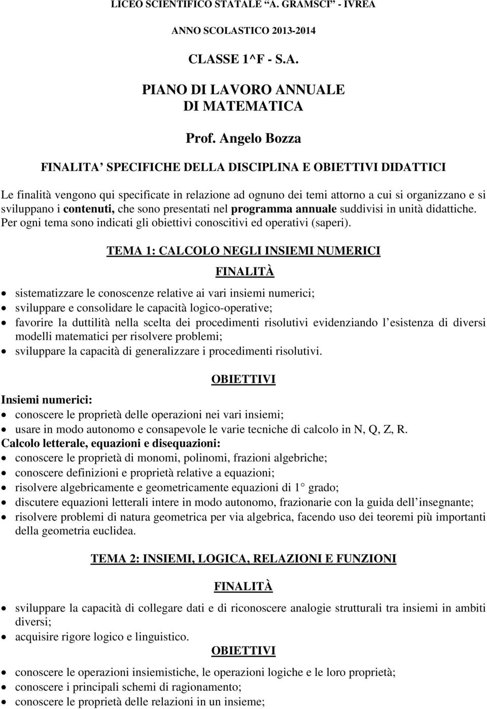 presentati nel programma annuale suddivisi in unità didattiche. Per ogni tema sono indicati gli obiettivi conoscitivi ed operativi (saperi).