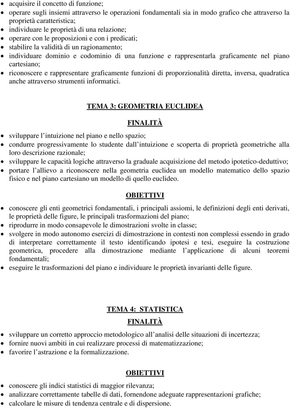 riconoscere e rappresentare graficamente funzioni di proporzionalità diretta, inversa, quadratica anche attraverso strumenti informatici.