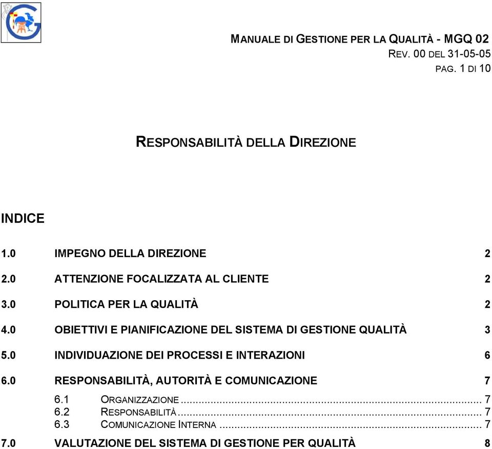 0 OBIETTIVI E PIANIFICAZIONE DEL SISTEMA DI GESTIONE QUALITÀ 3 5.0 INDIVIDUAZIONE DEI PROCESSI E INTERAZIONI 6 6.