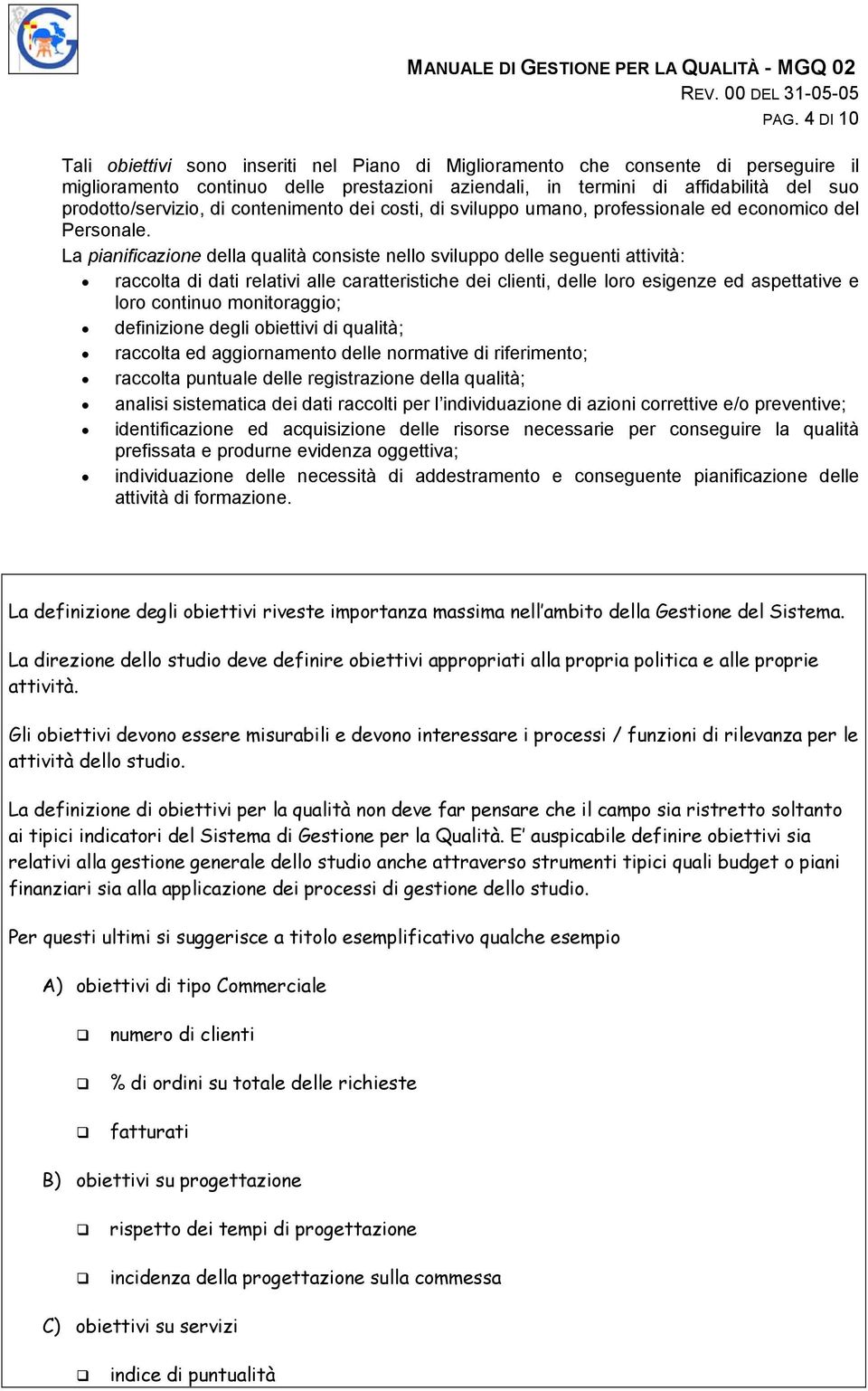 di contenimento dei costi, di sviluppo umano, professionale ed economico del Personale.