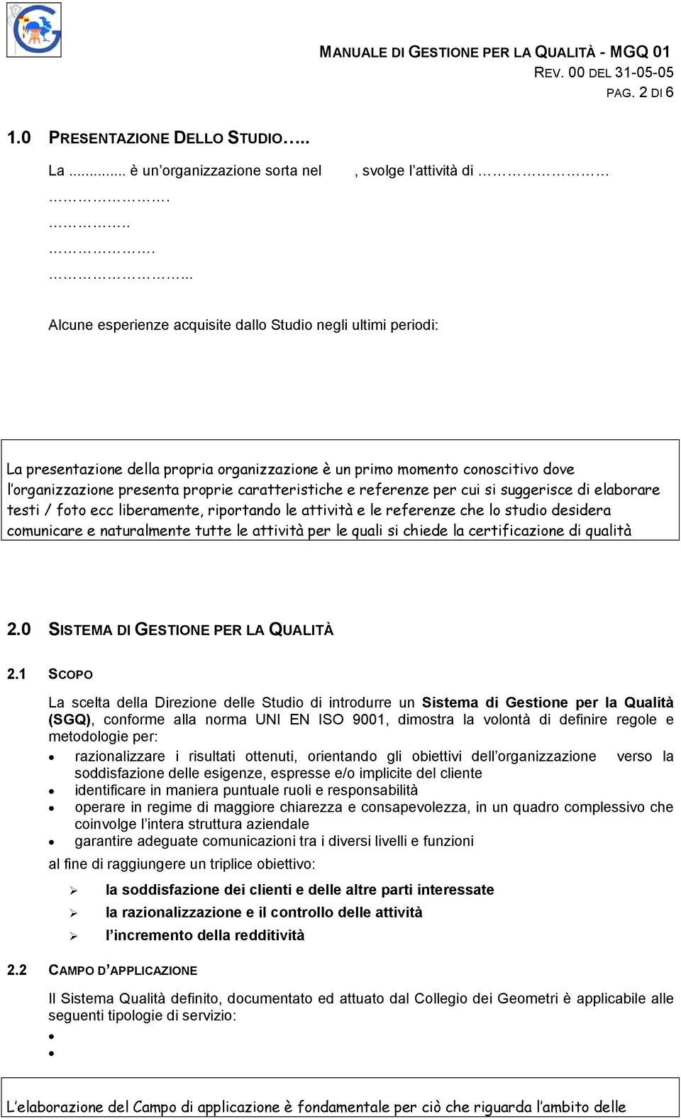 caratteristiche e referenze per cui si suggerisce di elaborare testi / foto ecc liberamente, riportando le attività e le referenze che lo studio desidera comunicare e naturalmente tutte le attività