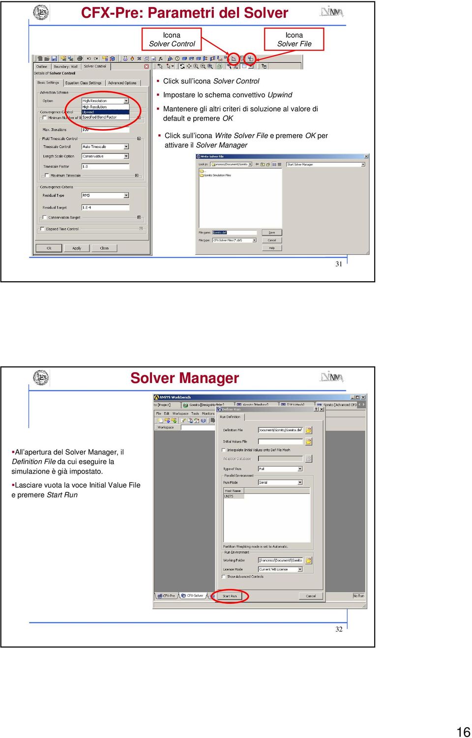 Write Solver File e premere OK per attivare il Solver Manager 31 Solver Manager All apertura del Solver Manager, il