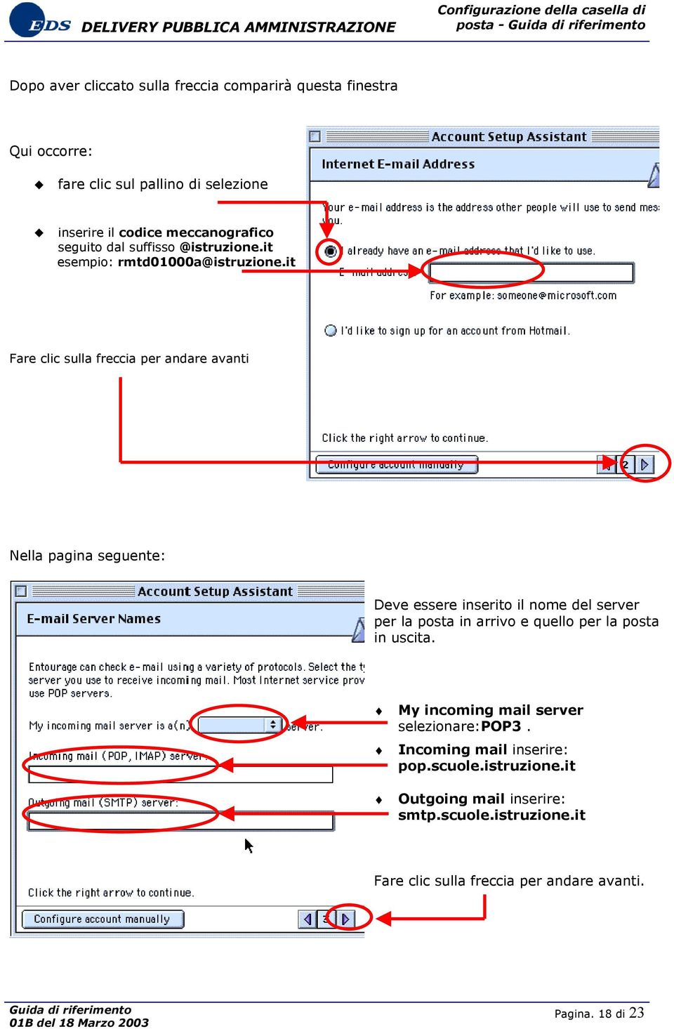 it Fare clic sulla freccia per andare avanti Nella pagina seguente: Deve essere inserito il nome del server per la posta in arrivo e quello per