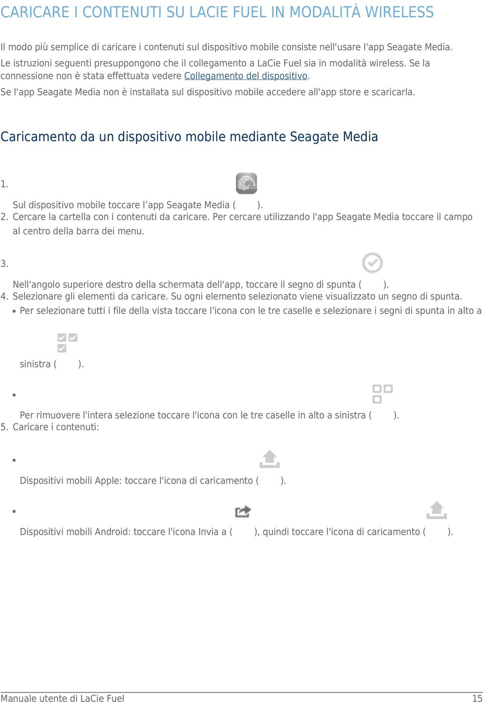 Se l'app Seagate Media non è installata sul dispositivo mobile accedere all'app store e scaricarla. Caricamento da un dispositivo mobile mediante Seagate Media 1. 2.