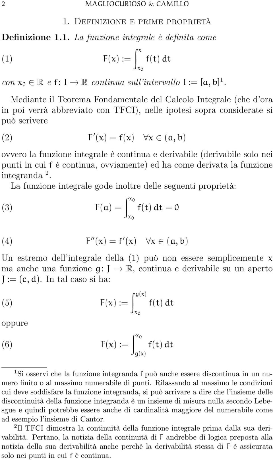 è continua e derivabile (derivabile solo nei punti in cui f è continua, ovviamente) ed ha come derivata la funzione integranda 2.