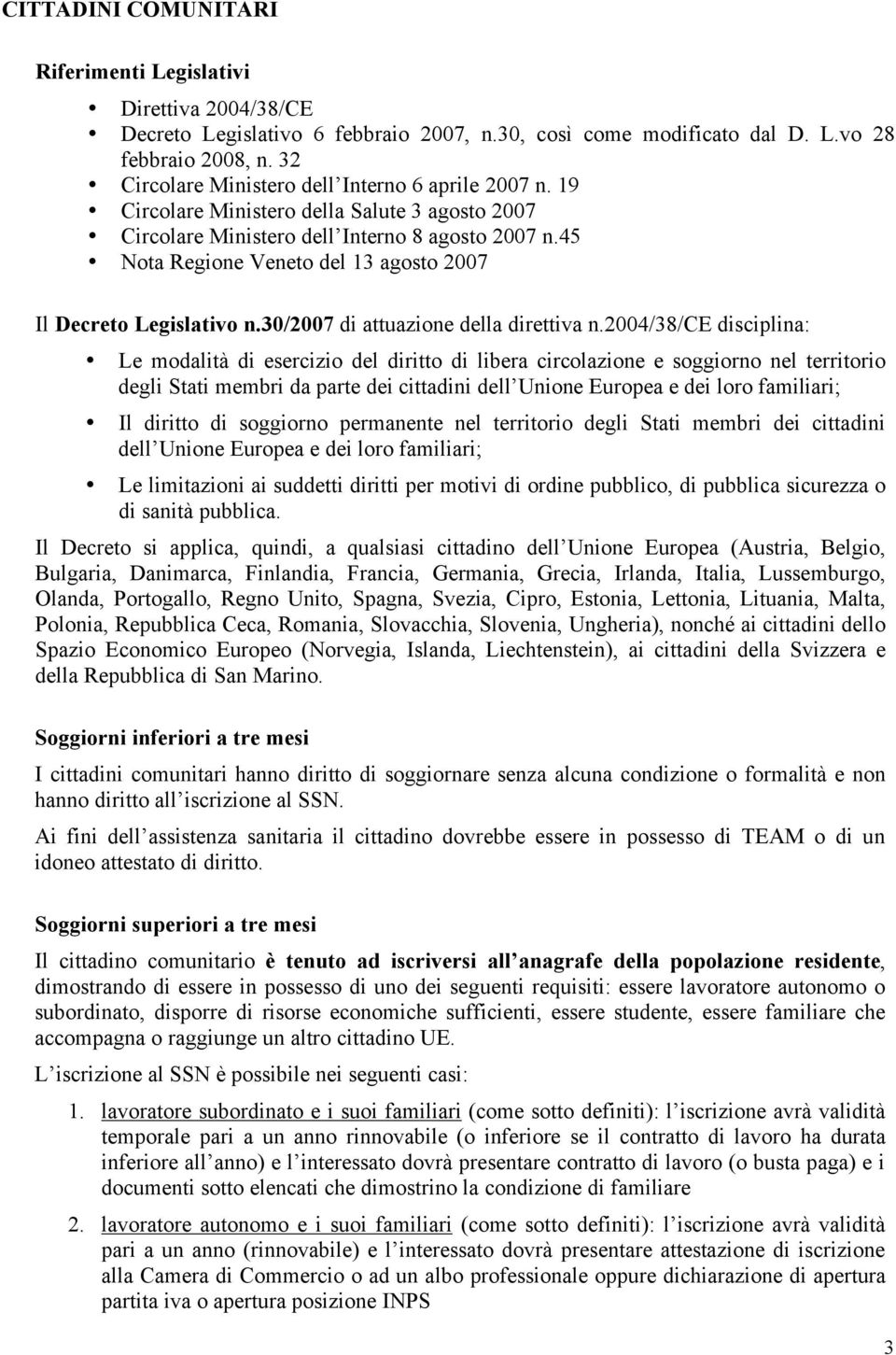 45 Nota Regione Veneto del 13 agosto 2007 Il Decreto Legislativo n.30/2007 di attuazione della direttiva n.