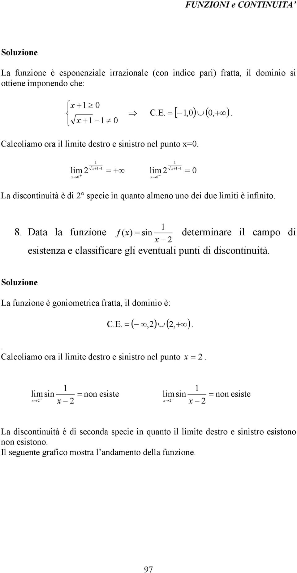 Data la funzione f ( ) sin determinare il campo di esistenza e classificare gli eventuali punti di discontinuità.