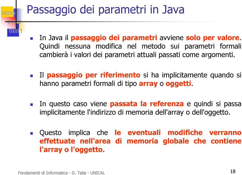 Il passaggio per riferimento si ha implicitamente quando si hanno parametri formali di tipo array o oggetti.