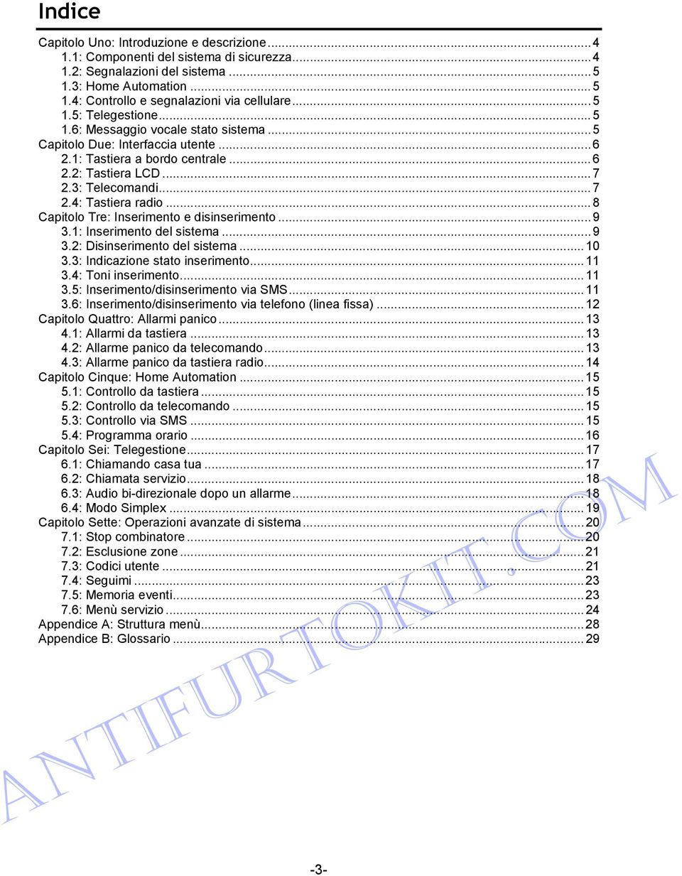 ..8 Capitolo Tre: Inserimento e disinserimento...9 3.1: Inserimento del sistema...9 3.2: Disinserimento del sistema...10 3.3: Indicazione stato inserimento...11 3.