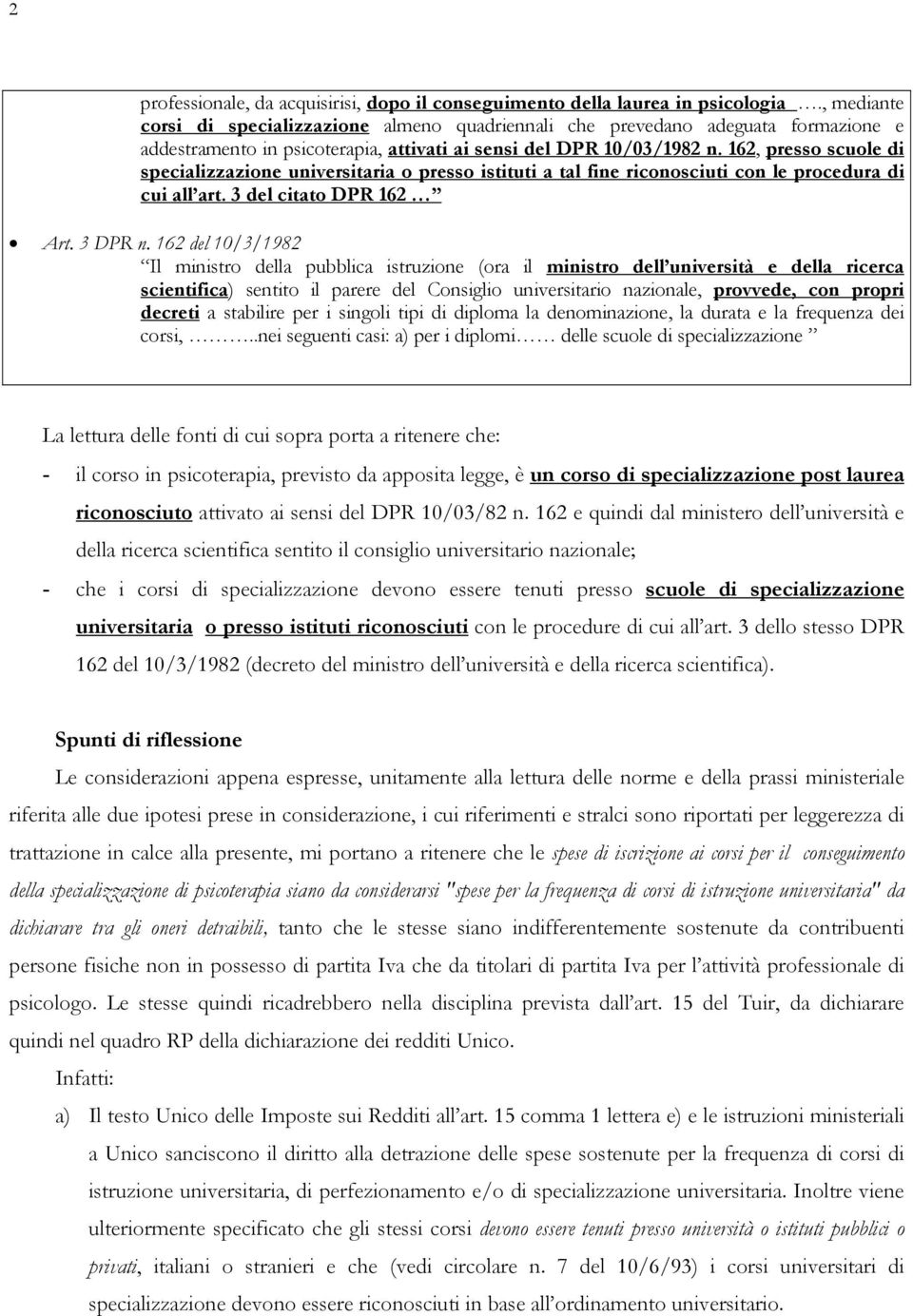 162, presso scuole di specializzazione universitaria o presso istituti a tal fine riconosciuti con le procedura di cui all art. 3 del citato DPR 162 Art. 3 DPR n.