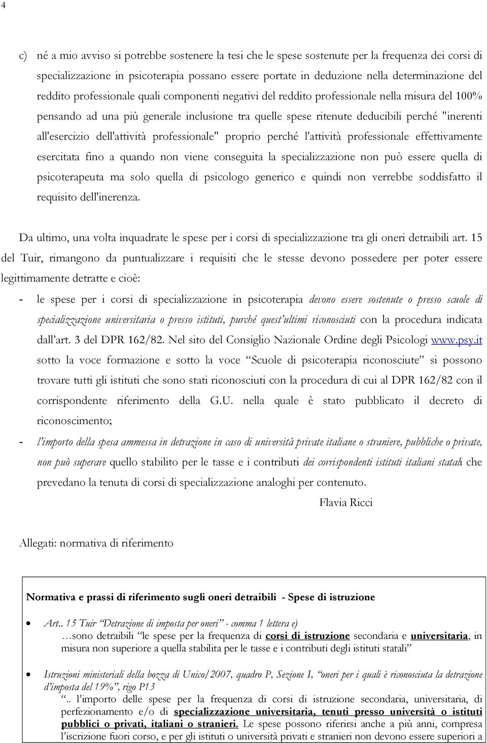 all'esercizio dell'attività professionale" proprio perché l'attività professionale effettivamente esercitata fino a quando non viene conseguita la specializzazione non può essere quella di