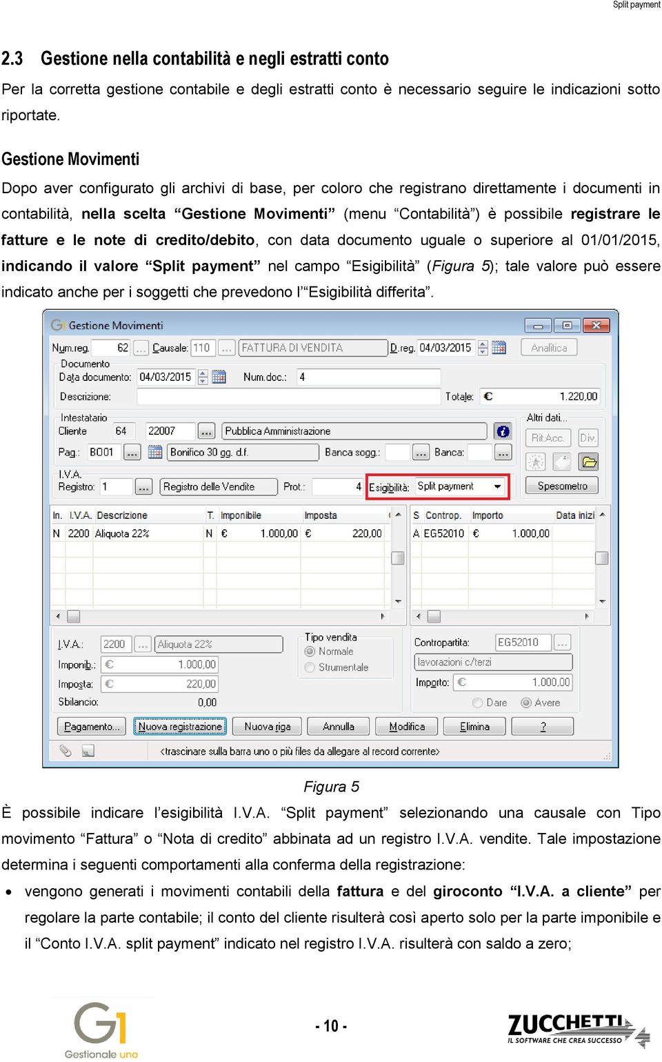 registrare le fatture e le note di credito/debito, con data documento uguale o superiore al 01/01/2015, indicando il valore Split payment nel campo Esigibilità (Figura 5); tale valore può essere