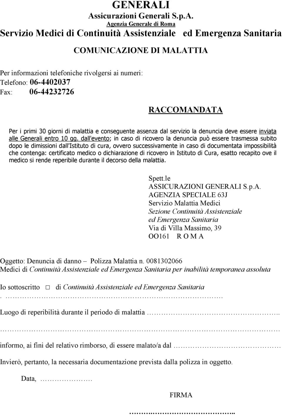 06-4402037 Fax: 06-44232726 RACCOMANDATA Per i primi 30 giorni di malattia e conseguente assenza dal servizio la denuncia deve essere inviata alle Generali entro 10 gg.