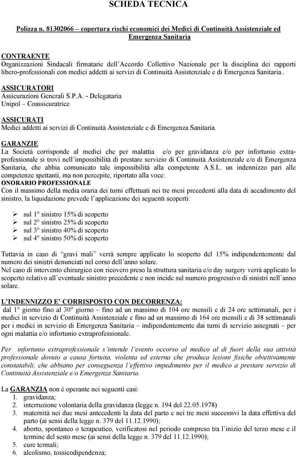 libero-professionali con medici addetti ai servizi di Continuità Assistenziale e di.. ASSICURATORI Assicurazioni Generali S.P.A. - Delegataria Unipol Coassicuratrice ASSICURATI Medici addetti ai servizi di Continuità Assistenziale e di.